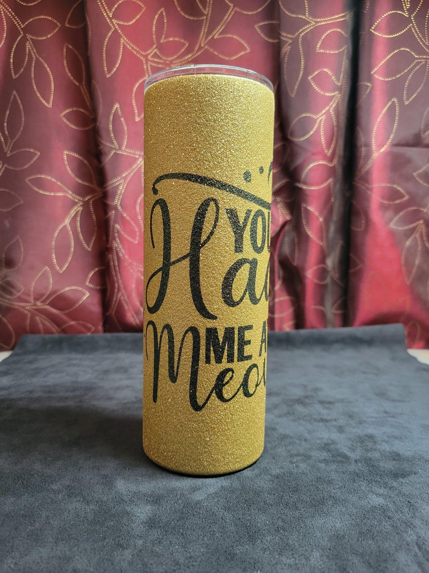 You Had Me at Meow on Gold Glitter Tumbler